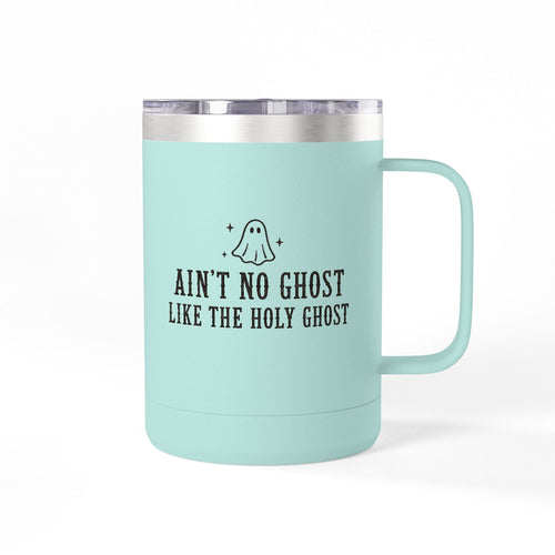 Ain't No Ghost Like the Holy Ghost 15oz Tumbler Mug